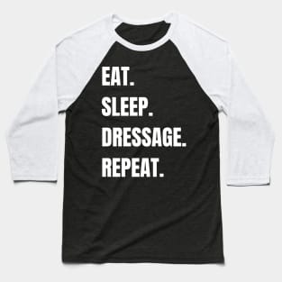 Eat. Sleep. Dressage. Repeat. Baseball T-Shirt